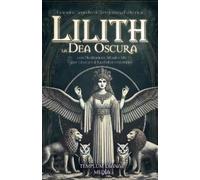 Templum Dianae Lilith la Dea Oscura: Grimorio Segreto di Stregoneri (Tascabile)