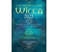 Calendario Lunar Wicca - 2025: Almanaque Grimorio con Fases Lunares y Signo Lunar Astrológico, Para la Brujería Verde y la Bruja Pagana Moderna