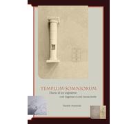 Templum somniorum. Diario di un sognatore così ingenuo e così incosciente