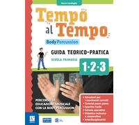 TEMPO AL TEMPO. BODY PERCUSSION: GUIDA TEORICO-PRATICA PER LA SCUOLA PRIMARIA 1^/2^/3^