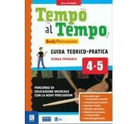 TEMPO AL TEMPO. BODY PERCUSSION: GUIDA TEORICO-PRATICA PER LA SCUOLA PRIMARIA 4^ / 5^