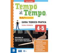 TEMPO AL TEMPO. BODY PERCUSSION: GUIDA TEORICO-PRATICA PER LA SCUOLA PRIMARIA 4^ / 5^
