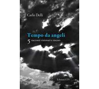 Tempo da angeli. 5 racconti visionari e mezzo