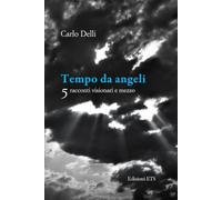 Tempo da angeli. 5 racconti visionari e mezzo