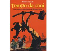 Tempo da cani. Un'avventura rocambolesca di Sigmund Freud - Larcenet Manu