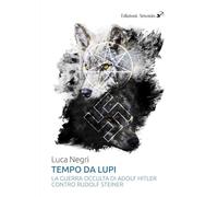 Tempo da lupi. La guerra occulta di Adolf Hitler contro Rudolf Steiner
