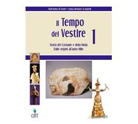 Il tempo del vestire. Storia del costume e della moda. Per le Scuole superiori. Con risorse online. Dalle origini all'anno Mille (Vol. 1)