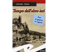 Tempo dell'altro ieri. Anni di guerra in Liguria