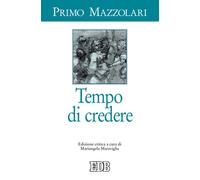 Tempo di credere. Ediz. critica - Mazzolari Primo
