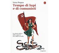 Tempo di lupi e di comunisti. La storia mitica della ragazza che sfidò la mafia