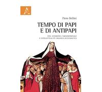 Tempo Di Papi E Di Antipapi: Crisi Scismatica Altomedievale E Intellettualità Organica Ecclesiasitca
