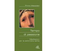 Tempo di passione. Meditazioni per la settimana santa