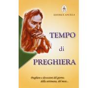 Tempo di preghiera. Preghiere e devozioni del giorno, della settimana, del mese...