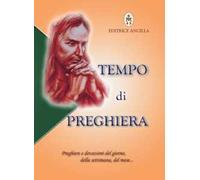 Tempo di preghiera. Preghiere e devozioni del giorno, della settimana, del mese...