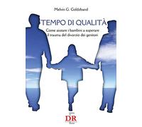 Tempo di qualità. Come aiutare i bambini a superare il trauma del divorzio dei genitori