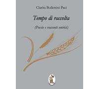 Tempo di raccolta. Poesie e racconti onirici