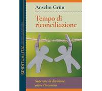 Tempo di riconciliazione. Superare la divisione, osare l’incontro