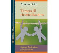 Tempo di riconciliazione. Superare la divisione, osare l'incontro - Grün Anselm