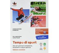 Tempo di sport. Idee per generare competenze, benessere e cultura sportiva. Ediz. arancione. Per le Scuole superiori. Con e-book. Con espansione online