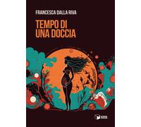 Tempo di una doccia - Dalla Riva Francesca