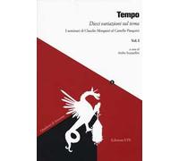 Tempo. Dieci variazioni sul tema. I seminari di Claudio Morganti al Castello Pasquini. Vol. 1