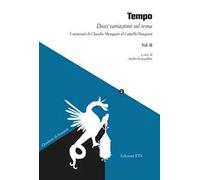 Tempo. Dieci variazioni sul tema. I seminari di Claudio Morganti al Castello Pasquini. Vol. 2