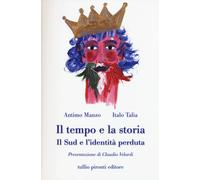 TEMPO E LA STORIA. IL SUD E L'IDENTITÀ PERDUTA (IL) - Manzo Antimo Talia Italo