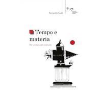Tempo e materia. Per un'etica del costruire