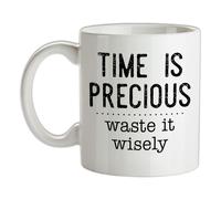Tempo È Precious,Rifiuti It Wisely - Ceramica Mug - Divertente Slogan Regalo