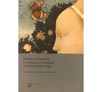 Tempo e Ritratto. La Memoria e l'Immagine dal Rinascimento a Oggi