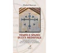 Tempo e spazio in età medioevale. Rappresentazioni e trasformazioni intorno alla cattedrale di Modena