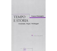 Tempo e storia. Aristotele, Hegel, Heidegger [Jan 01, 2000] Chiereghin, Franco
