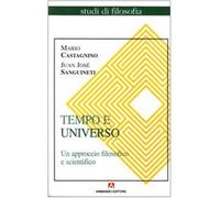Tempo e universo. Un approccio filosofico e scientifico - Castagnino Mario...
