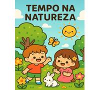 TEMPO NA NATUREZA: Livro de Colorir Infantil Anti-Stress para Crianças de 6 a 10 Anos - Desenvolva Criatividade, Concentração e Coordenação Motora