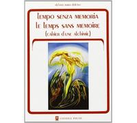 Tempo senza memoria. Quaderno di un'alchimia - Dolcino Stefania M.