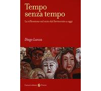 Tempo senza tempo. La riflessione sul mito dal Settecento a oggi