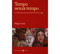 Tempo senza tempo. La riflessione sul mito dal Settecento a oggi - Lanza Diego