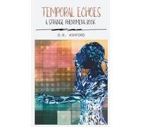 Temporal Echoes: A Strange Phenomena Book