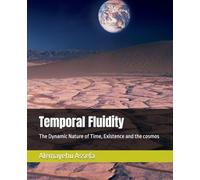 Temporal Fluidity: The Dynamic Nature of Time, Existence and the cosmos