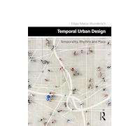 Temporal Urban Design: Temporality, Rhythm and Place