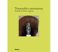 Temporalità e permanenza. Sculture di María Lagunes. Catalogo della mostra...