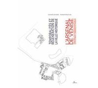 Temporalità e rigenerazione della città storica: l’Arsenale di Venezia-Temporalités et régénération de la ville historique: l’Arsenal de Venise. Ediz. bilingue