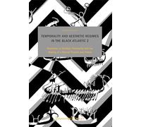 Temporality and Aesthetic Regimes in the Black Atlantic 2: Blackness in Conflict, Pictorality and the Making of a Shared Present and Future