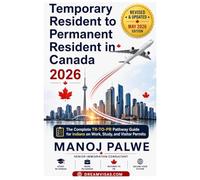 Temporary Resident to Permanent Resident Canada 2026 -2028 on 01-Apr-26: The Complete TR-to-PR Pathway Guide for Indians on Work, Study, and Visitor Permits