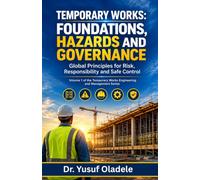 Temporary Works: Foundations, Hazards and Governance: Global Principles for Risk, Responsibility and Safe Control: 1