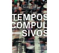 Tempos Compulsivos. A Busca Desenfreada Pelo Prazer (Em Portuguese do Brasil)