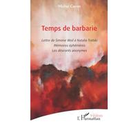 Temps de barbarie: Lettre de Simone Weil à Natalia Trotski. Mémoires éphémères. Les désirants anonymes