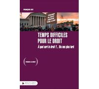Temps difficiles pour le droit: A quoi sert le droit ? 10 ans plus tard
