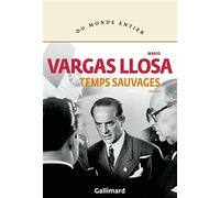 Temps sauvages - Vargas Llosa Mario