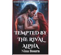 Tempted by the Rival Alpha: A Forbidden Desire, Twisted Fate, and a Second Chance in the World of Alpha Werewolves